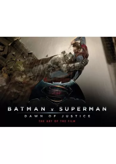 Batman v Superman: Dawn of Justice : The Art of the Film
