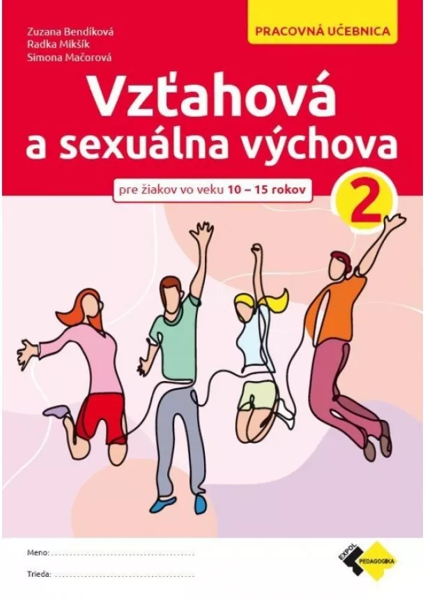 MSc. Zuzana Bendíková, MgA. Radka Mikšík,Simona Mačorová - Vzťahová a sexuálna výchova 2 - pre žiakov vo veku 10-15 rokov