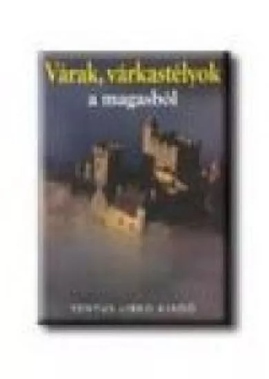 VÁRAK, VÁRKASTÉLYOK A MAGASBÓL