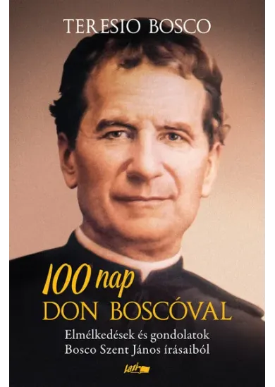100 nap Don Boscóval - Elmélkedések és gondolatok Bosco Szent János írásaiból