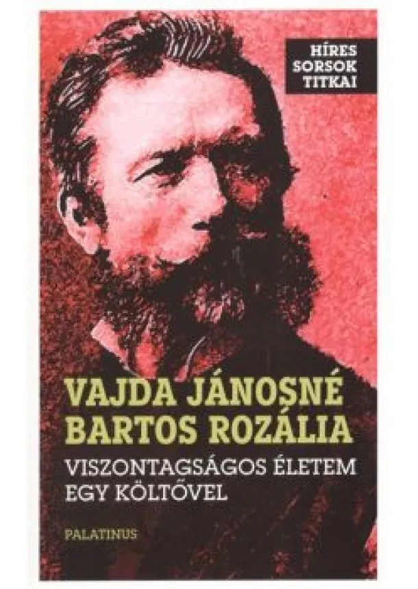 Vajda Jánosné Bartos Rozália - VISZONTAGSÁGOS ÉLETEM EGY KÖLTŐVEL /HÍRES SORSOK TITKAI