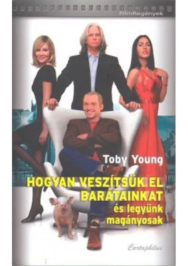 Toby Young - HOGYAN VESZÍTSÜK EL BARÁTAINKAT ÉS LEGYÜNK MAGÁNYOSAK /FILMREGÉNYEK