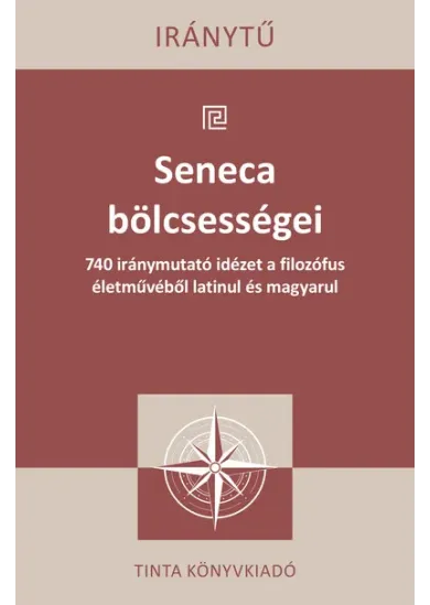 Seneca bölcsességei - 740 iránymutató idézet a filozófus életművéből latinul és magyarul