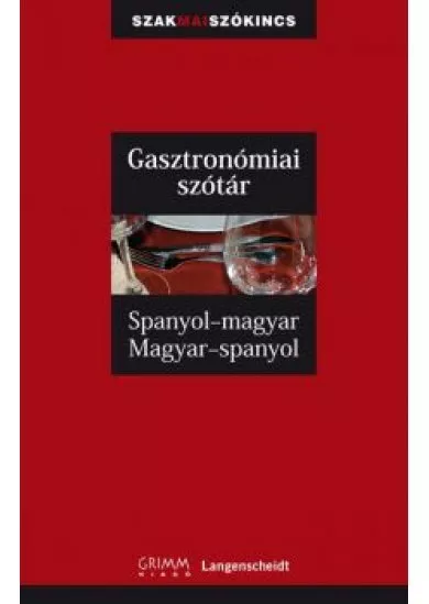 GASZTRONÓMIAI SZÓTÁR SPANYOL-MAGYAR-SPANYOL /SZAKMAI SZÓKINCS