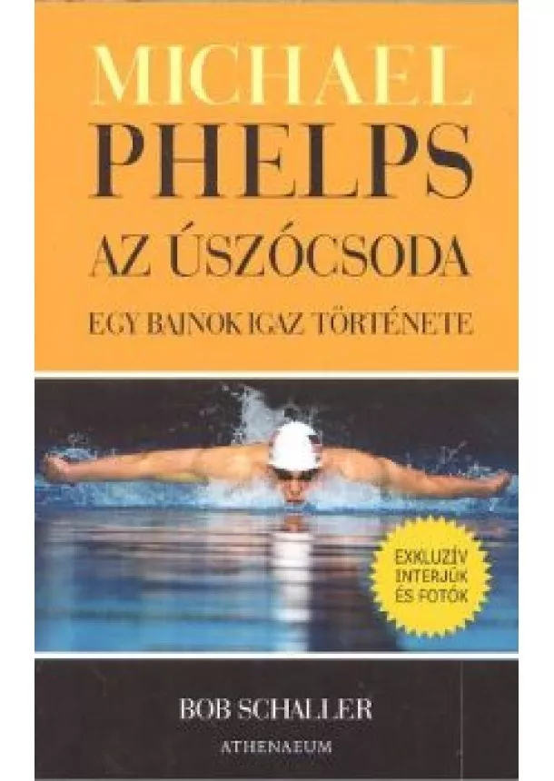 Bob Schaller - MICHAEL PHELPS AZ ÚSZÓCSODA /EGY BAJNOK IGAZ TÖRTÉNETE