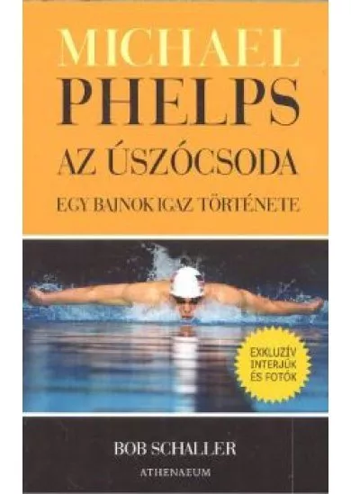 MICHAEL PHELPS AZ ÚSZÓCSODA /EGY BAJNOK IGAZ TÖRTÉNETE