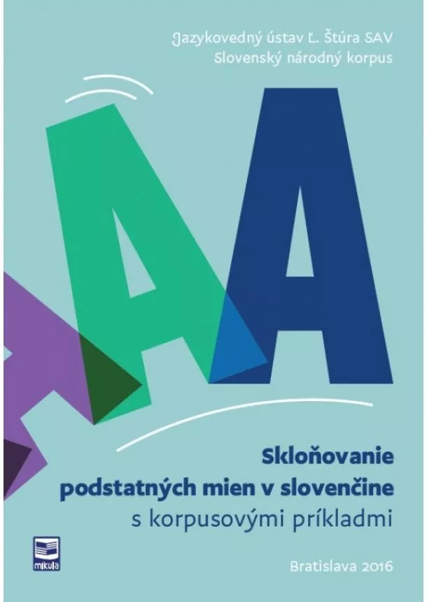Kolektív - Skloňovanie podstatných mien v slovenčine s korpusovými príkladmi