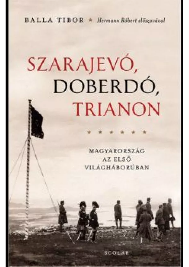Balla Tibor - Szarajevó, Doberdó, Trianon - Magyarország az első világháborúben