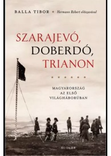 Szarajevó, Doberdó, Trianon - Magyarország az első világháborúben