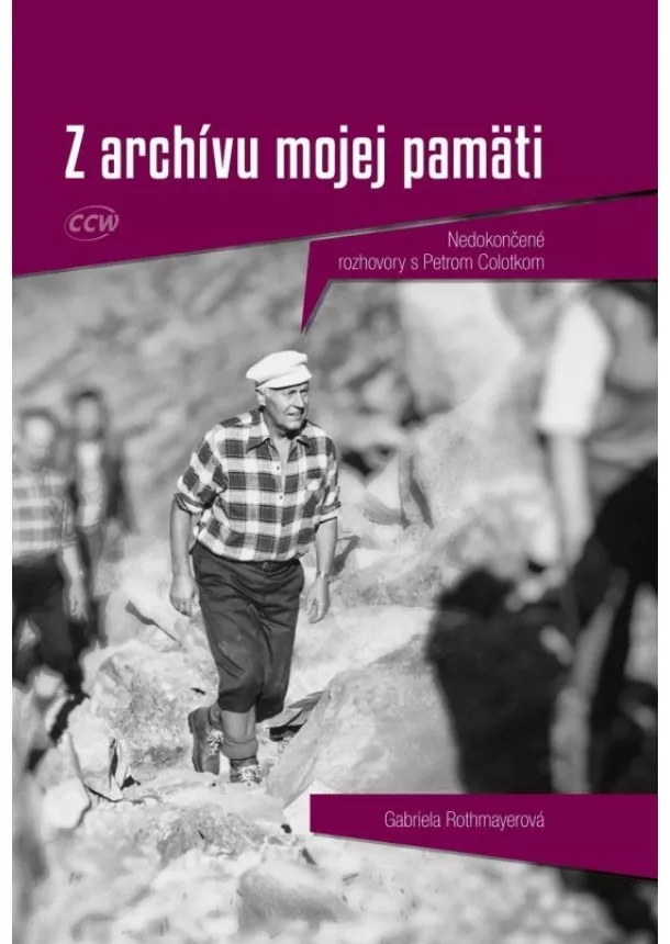 Gabriela Rothmayerová - Z archívu mojej pamäti - Nedokončené rozhovory s Petrom Colotkom