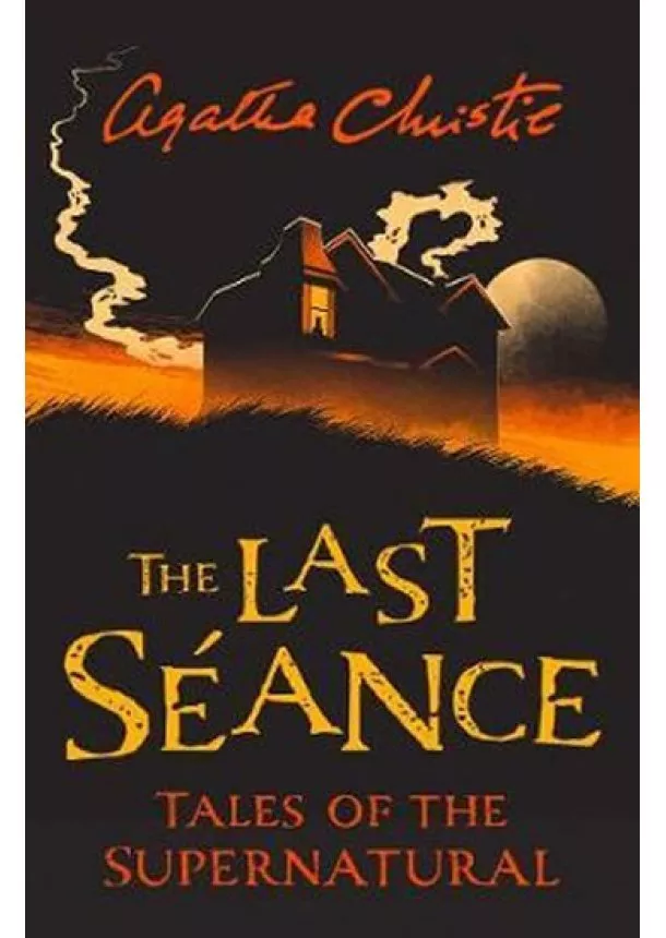 Agatha Christie - The Last Seance: Tales Of The Supernatural By Agatha Christie