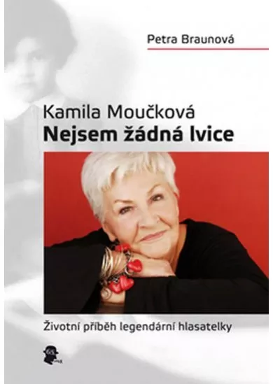Kamila Moučková: Nejsem žádná lvice - Životní příběh legendární hlasatelky