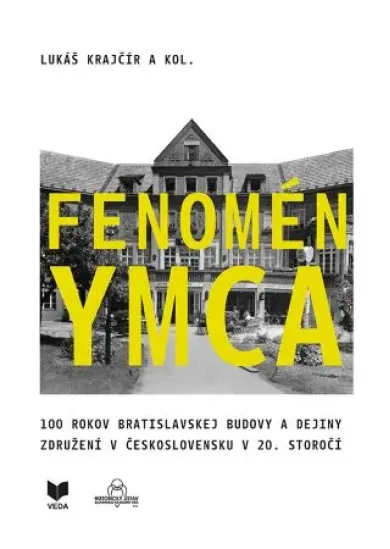 Fenomén YMCA - 100 rokov bratislavskej budovy a dejiny združení v Československu v 20. storočí
