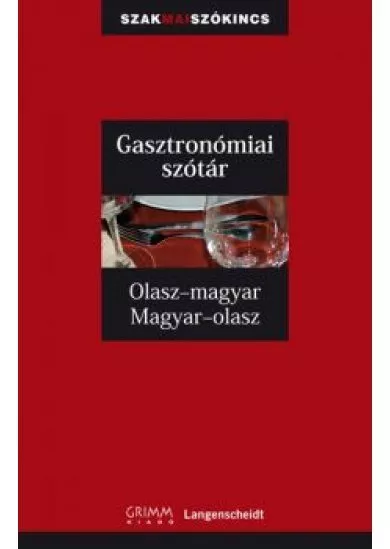 GASZTRONÓMIAI SZÓTÁR OLASZ-MAGYAR-OLASZ /SZAKMAI SZÓKINCS