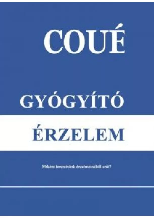 Emil Coué - Gyógyító érzelem (új kiadás)