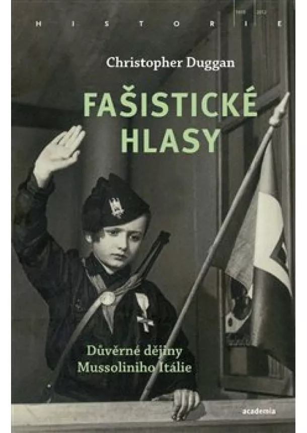 Christopher Duggan - Fašistické hlasy - Důvěrné dějiny Mussoliniho Itálie