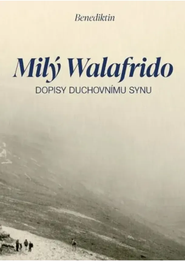 Benediktin - Milý Walafrido - Dopisy duchovnímu synu