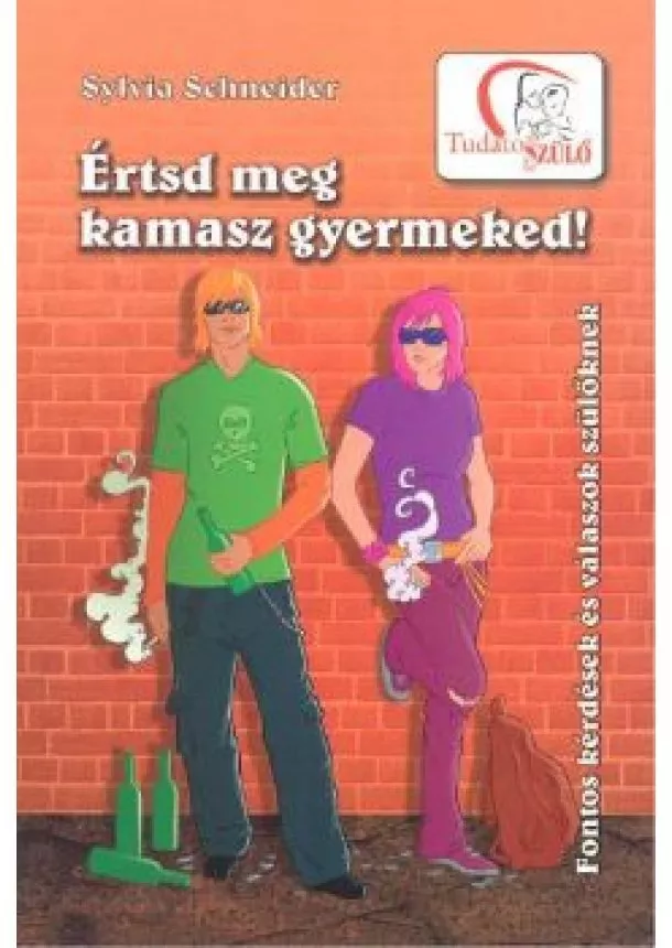 SYLVIA SCHNEIDER. - ÉRTSD MEG KAMASZ GYERMEKED!