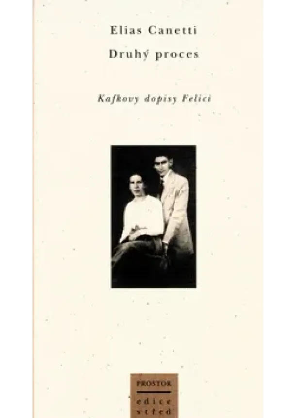 Elias Canetti - Druhý proces - Kafkovy dopisy Felici