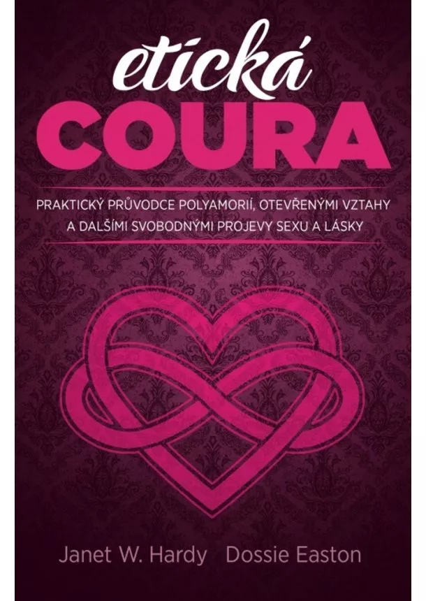 Dossie Easton, Janet W. Hardy - Etická coura - Praktický průvodce polyamorií, otevřenými vztahy a dalšími svobodnými projevy sexu a lásky
