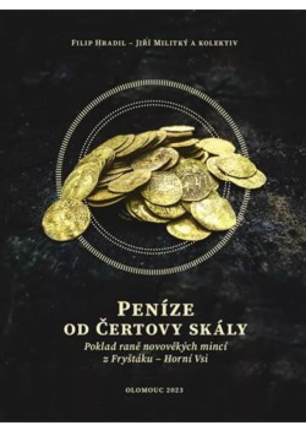 Filip Hradil, Jiří Militký - Peníze od čertovy skály - Poklad raně novověkých mincí z Fryštáku – Horní Vsi