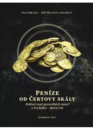 Peníze od čertovy skály - Poklad raně novověkých mincí z Fryštáku – Horní Vsi