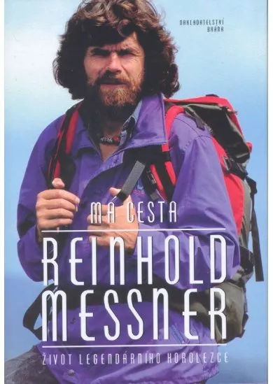 Má cesta- Reinhold Messner- život legendárního horolezce