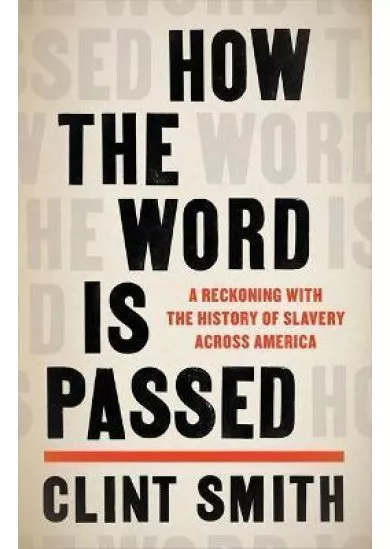 How the Word Is Passed: A Reckoning with the History of Slavery Across America
