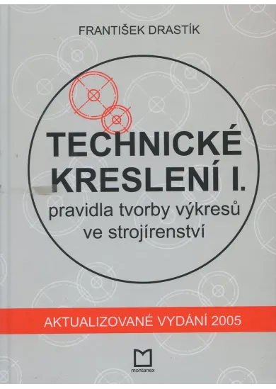 Technické kreslení I. - pravidla tvorby výkresů ve strojírenství