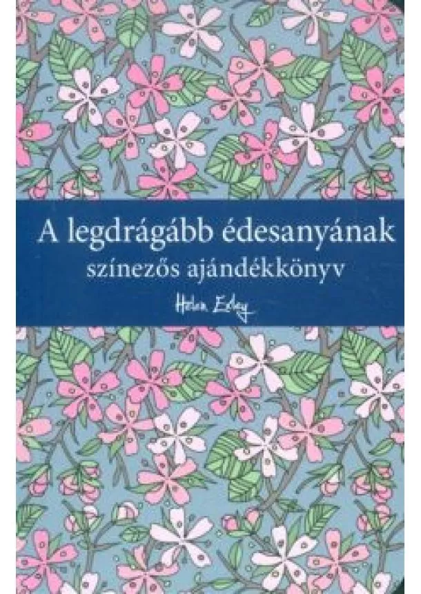Helen Exley - A legdrágább édesanyának /Színezős ajándékkönyv