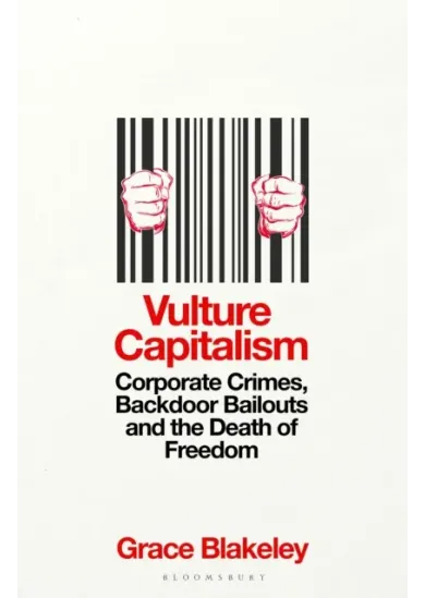 Vulture Capitalism : Corporate Crimes, Backdoor Bailouts and the Death of Freedom