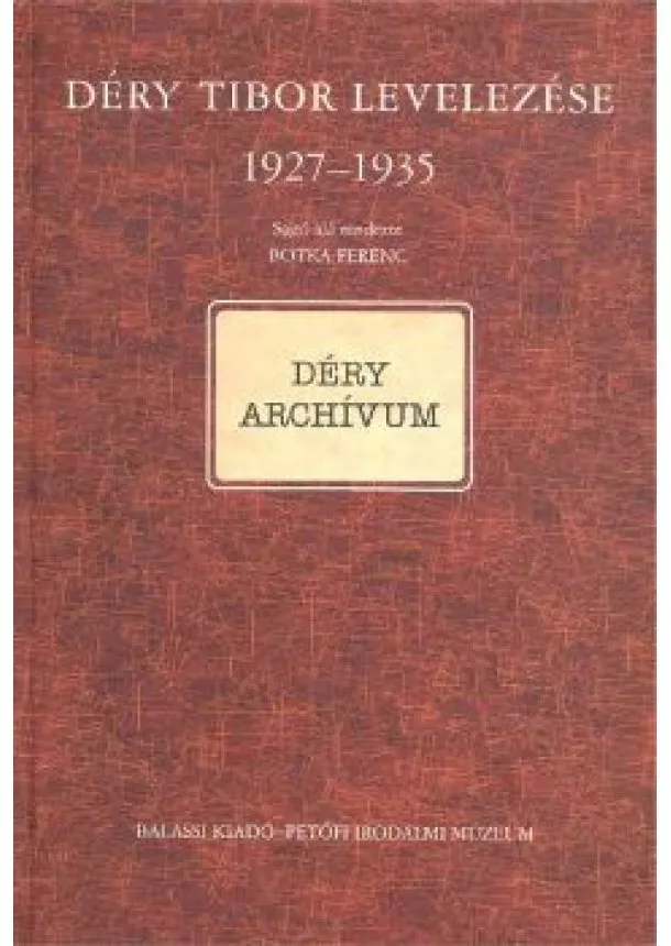 Botka Ferenc - DÉRY TIBOR LEVELEZÉSE 1927-1935 /DÉRY ARCHIÍVUM