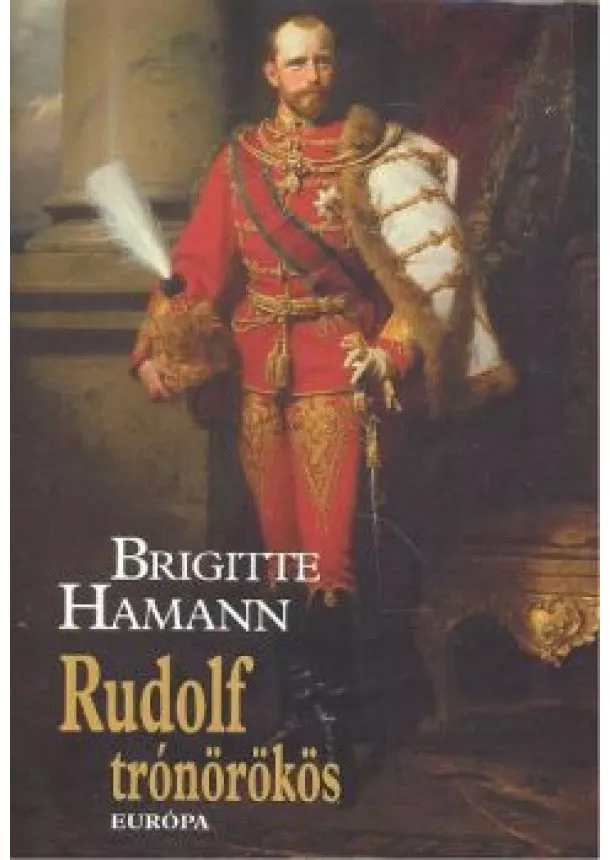 Brigitte Hamann - RUDOLF TRÓNÖRÖKÖS