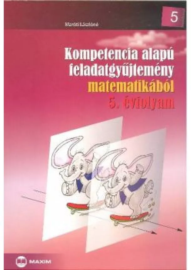 Maróti Lászlóné - Kompetencia alapú feladatgyűjtemény matematikából 5. évfolyam