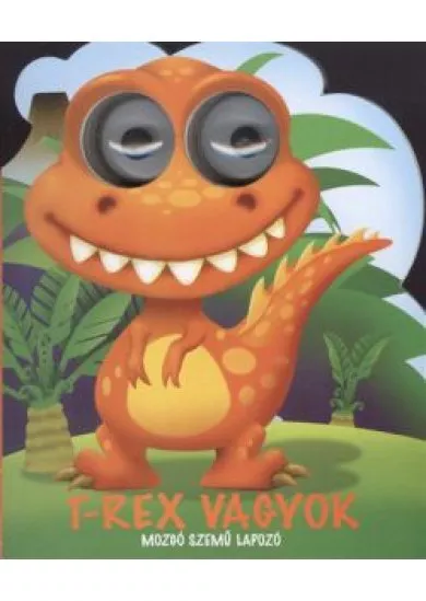 T-REX VAGYOK /MOZGÓ SZEMŰ LAPOZÓ