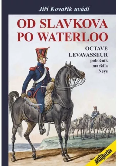 Od Slavkova po Waterloo - Octave Levavasseur pobočník maršála Neye
