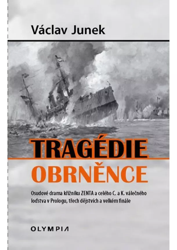 Václav Junek - Tragédie obrněnce - Osudové drama křižníku ZENTA a celého C. a k. válečného loďstva v Prologu, třech dějstvích a velkém finále