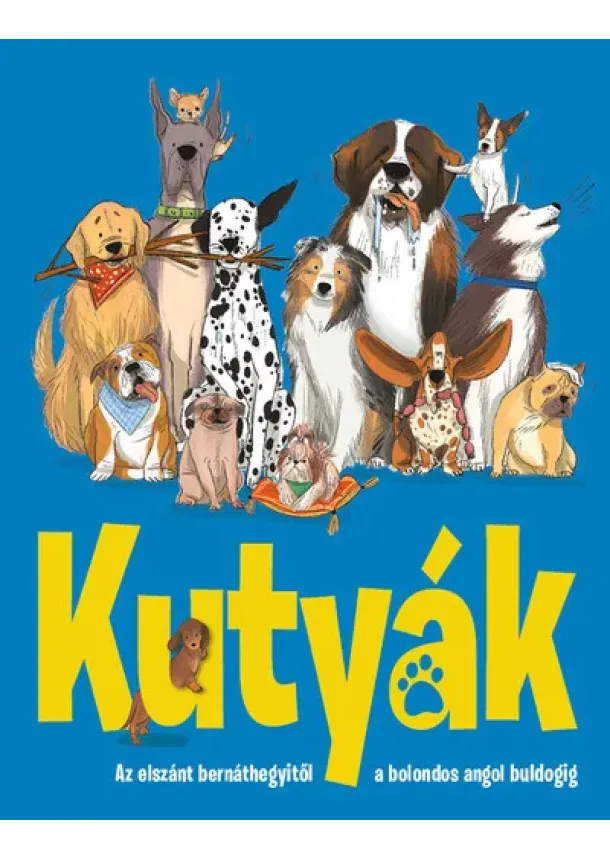 Annabel Griffin - Kutyák - Az elszánt bernáthegyitől a bolondos angol buldogig