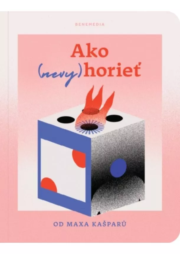 Max Kašparů - Ako (nevy)horieť - Budujte svojich šesť stien. Preventívne čítanie, ako (nevy)horieť