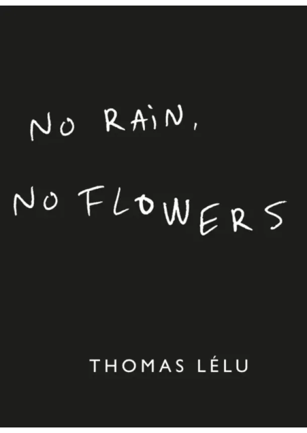 Thomas Lelu - No Rain, No Flowers