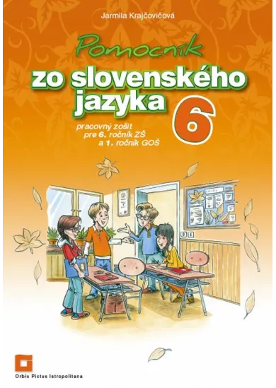 Pomocník zo slovenského jazyka 6 - Pracovný zošit pre 6. ročník ZŠ a 1. ročník GOŠ