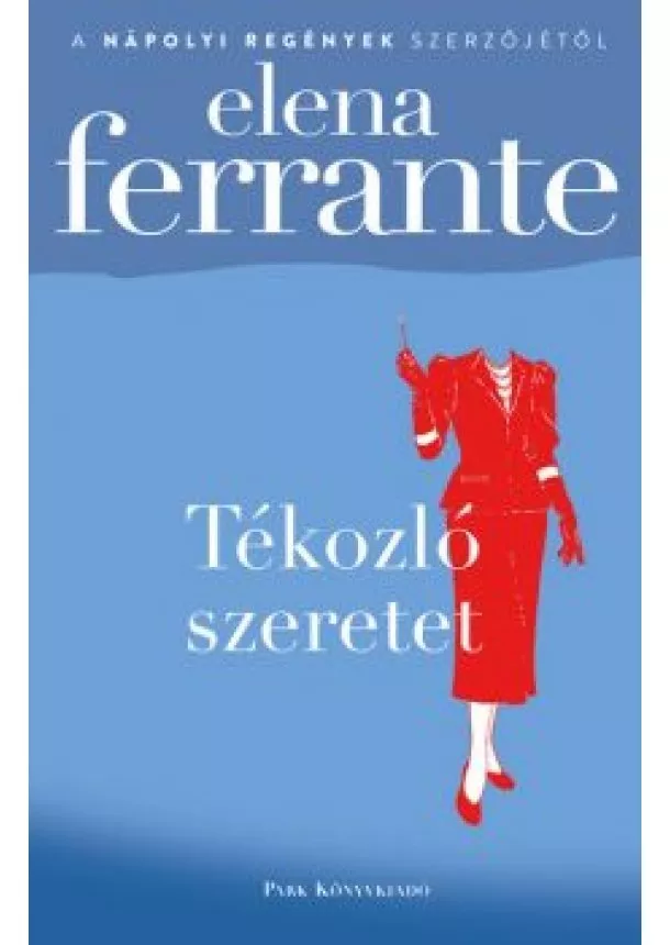 Elena Ferrante - Tékozló szeretet (2. kiadás)