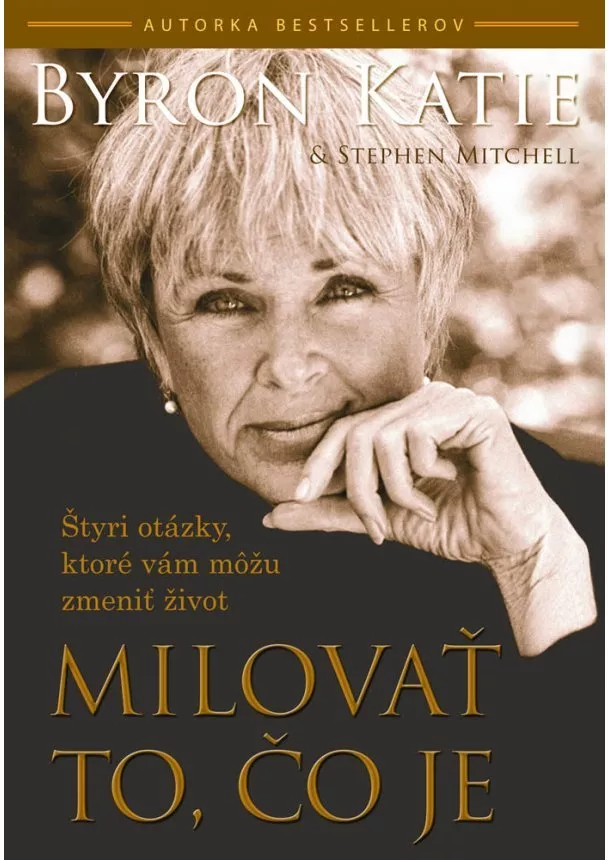 Byron Katie, Stephen Mitchell - Milovať to, čo je - Štyri otázky, ktoré vám môžu zmeniť život