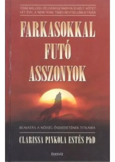 Farkasokkal futó asszonyok /Beavatás a nőiség őseredetének titkaiba