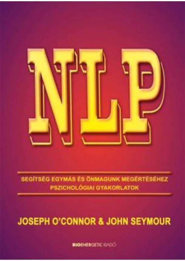 Joseph O' Connor - NLP - Segítség egymás és önmagunk megértéséhez - Pszichológiai gyakorlatok (új kiadás)