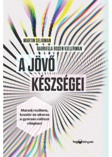 A jövő készségei - Maradj reziliens, kreatív és sikeres a gyorsan változó világban!