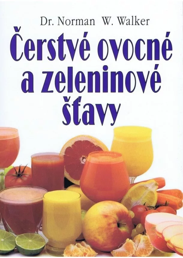 Norman W. Walker - Čerstvé ovocné a zeleninové štavy