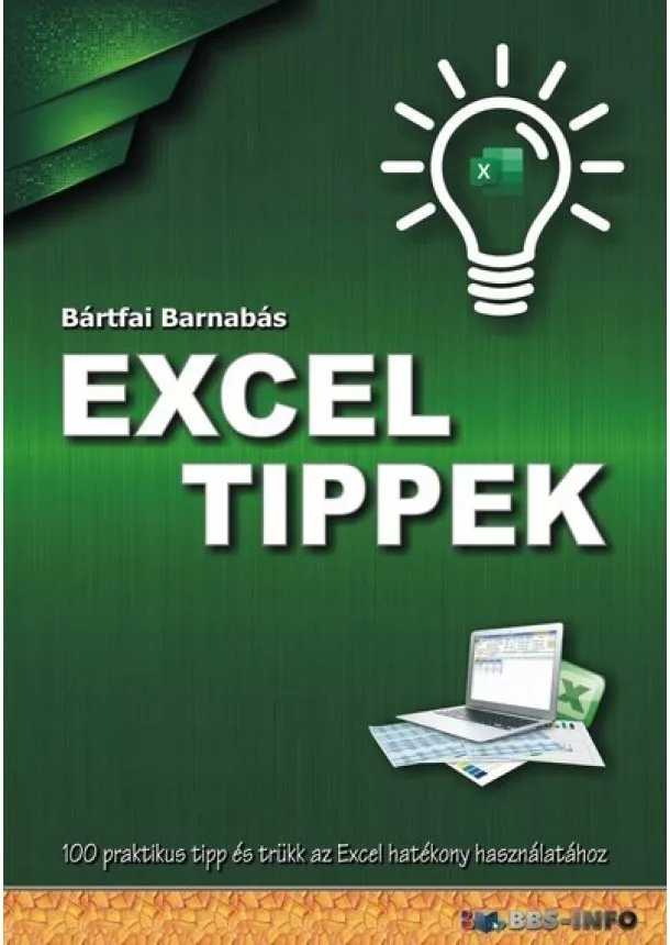 Bártfai Barnabás - Excel tippek - 100 praktikus tipp és trükk az Excel hatékony használatához