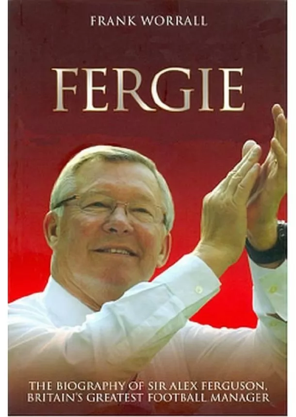 Frank Worrall - Fergie - Biografie fotbalového manažera Sira Alexe Fergusona