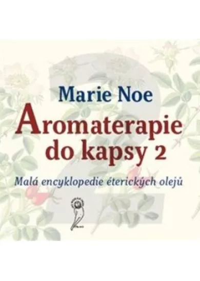 Aromaterapie do kapsy 2 - Malá encyklopedie éterických olejů